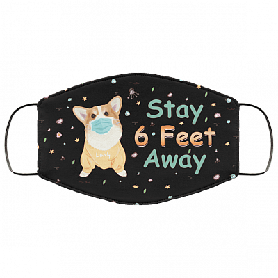 Stay 6 Feet Away Cute Corgi Washable Reusable Custom - Printed Cloth Face Mask Cover, Black, Cloth Face Mask