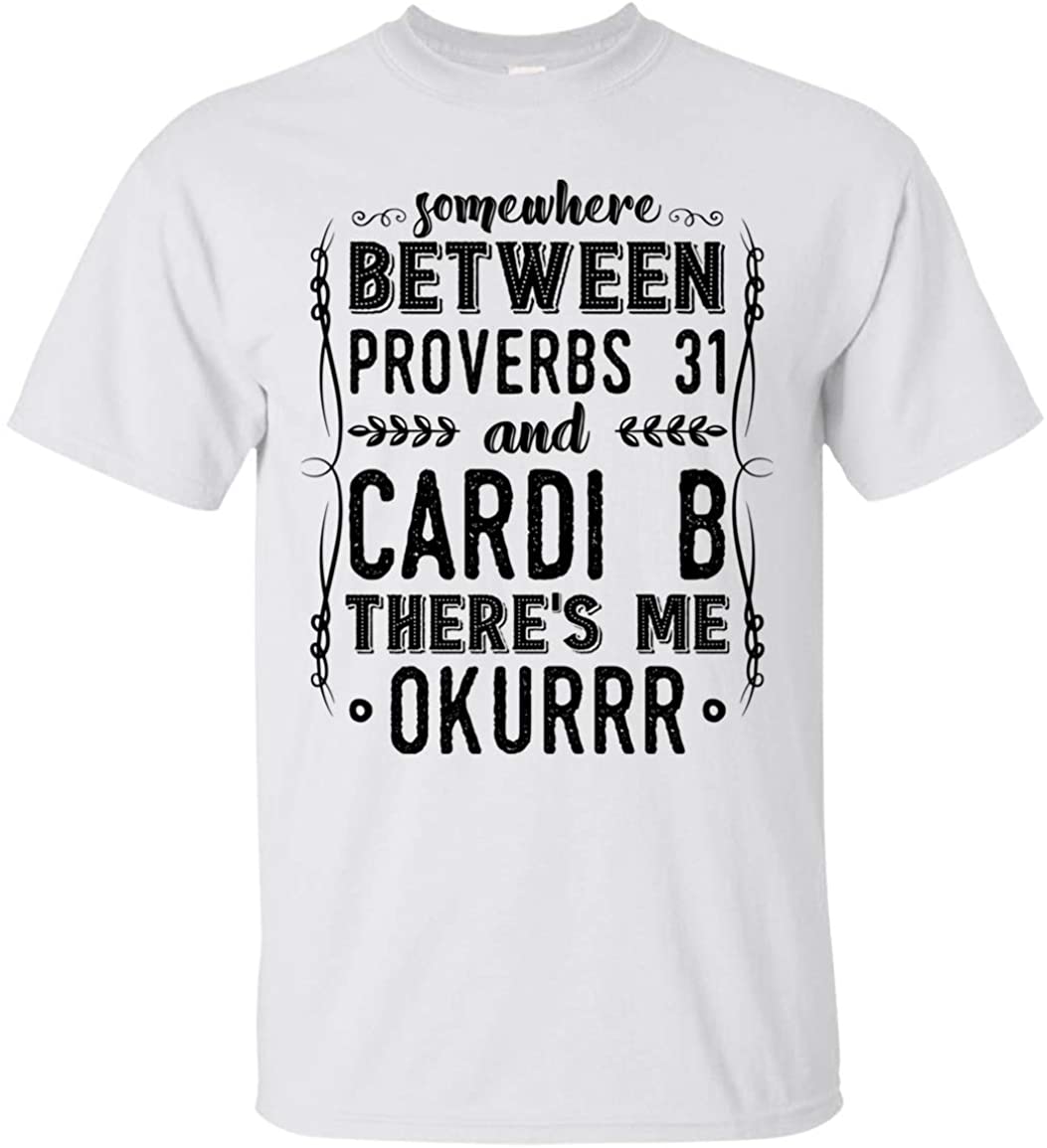 Somewhere Between Proverbs 31 and Cardi B Theres Me Okurrr T-Shirt - Funny Mom Shirt, Unisex T-Shirt, White