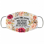 Some Dog Moms Have Tattoos Thick Thighs Thin Patience and Cuss Washable Reusable - Printed Cloth Face Mask Cover, White, Cloth Face Cover