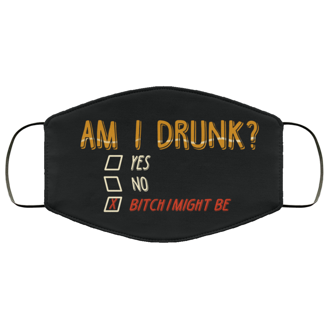 Am I Drunk Funny Bitch I Might Be Quarantine Washable Reusable Custom - Printed Cloth Face Mask Cover, White, Cloth Face Cover
