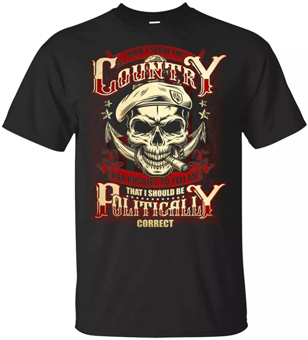 I Didn't Serve This Country for Pussies to Tell Me That I Should Be Politically Correct T-Shirt, Unisex T-Shirt, Black I Didn't Serve This Country for Pussies to Tell Me That I Should Be Politically Correct T-Shirt, Unisex T-Shirt, Black