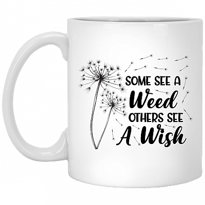 Some See a Weed Others See a Wish Positive Quote Gift Ceramic Coffee Mug - Beer Stein - Water Bottle, White, 11 oz. White Mug