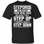Stepdads Are Better Than Real Dads T-Shirt - Funny Bonus Dad Shirt, Black, Unisex T-Shirt