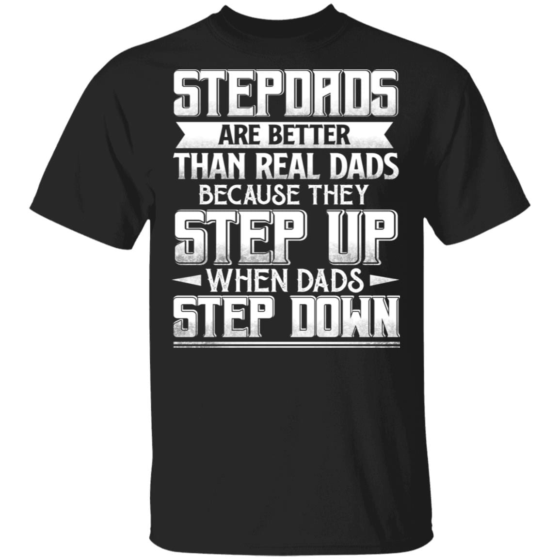 Stepdads Are Better Than Real Dads T-Shirt - Funny Bonus Dad Shirt, Black, Unisex T-Shirt