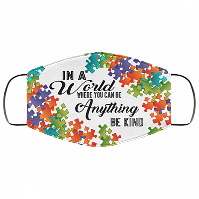Autism In a World Where You Can Be Anything Be Kind Washable Reusable Custom - Printed Cloth Face Mask Cover, White, Cloth Face Cover