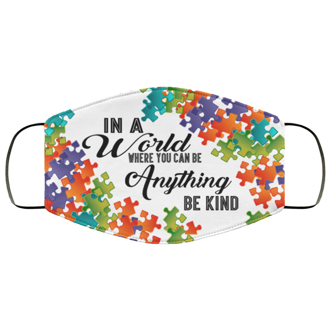 Autism In a World Where You Can Be Anything Be Kind Washable Reusable Custom - Printed Cloth Face Mask Cover, White, Cloth Face Cover