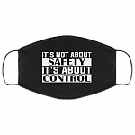 It's Not About Safety It's About Control Washable Reusable Custom - Printed Cloth Face Mask Cover, Black, Cloth Face Cover It's Not About Safety It's About Control Washable Reusable Custom - Printed Cloth Face Mask Cover, Black, Cloth Face Cover
