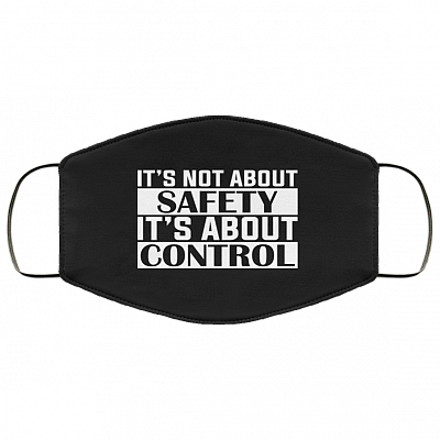 It's Not About Safety It's About Control Washable Reusable Custom - Printed Cloth Face Mask Cover, Black, Cloth Face Cover