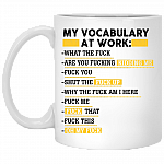 Sarcasm My Vocabulary At Work What The Fck Are You Fck Kidding Me Ceramic Coffee Mug - Travel Mug - Water Bottle, White, 11 oz. White Mug