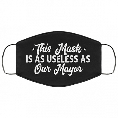 This Mask Is As Useless As Our Mayor Washable Reusable Custom – Printed Cloth Face Mask Cover, Black, Cloth Face Mask