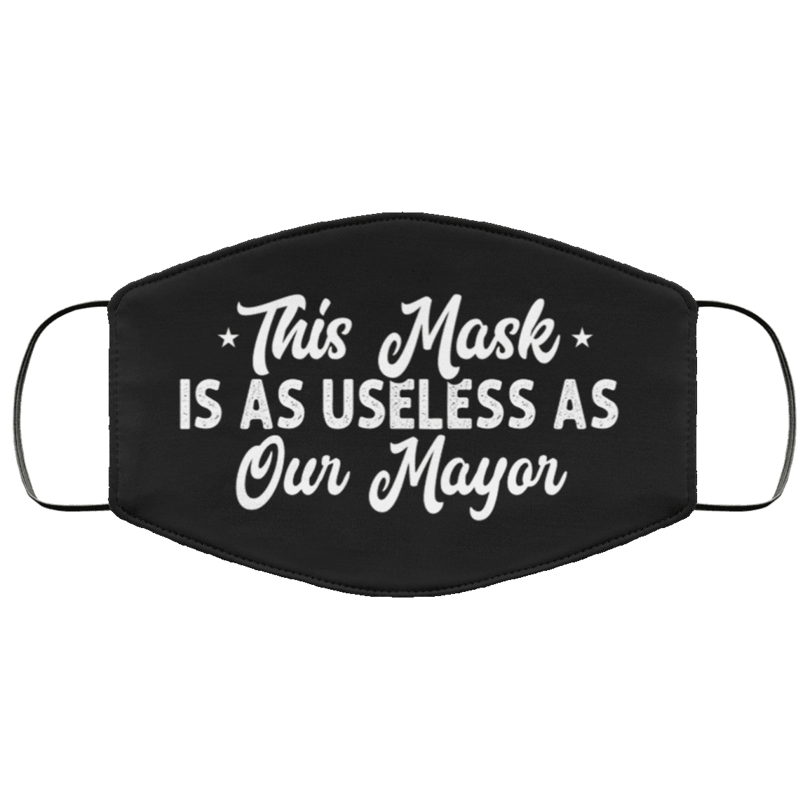 This Mask Is As Useless As Our Mayor Washable Reusable Custom – Printed Cloth Face Mask Cover, Black, Cloth Face Mask