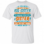If You Mess With The Big Sister Then There Is Always A Younger Crazier Sister Behind Her T-Shirt - Youth Tee, White, Unisex T-Shirt