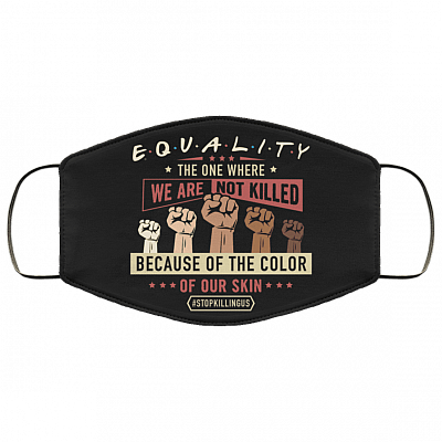 Equality The One Where Black Lives Matter Washable Reusable Custom – Printed Cloth Face Mask Cover, White, Cloth Face Mask