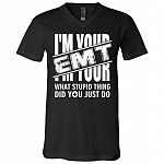 I'm Your EMT - What Stupid Thing Did You Just Do T-Shirt - V Neck, Black, V-Neck T-Shirt