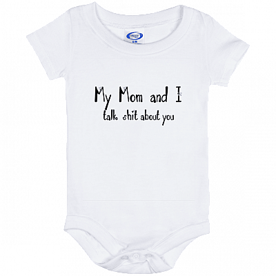My Mom And I Talk Shit About You Baby Onesie, White, Baby Onesie - 06 Month