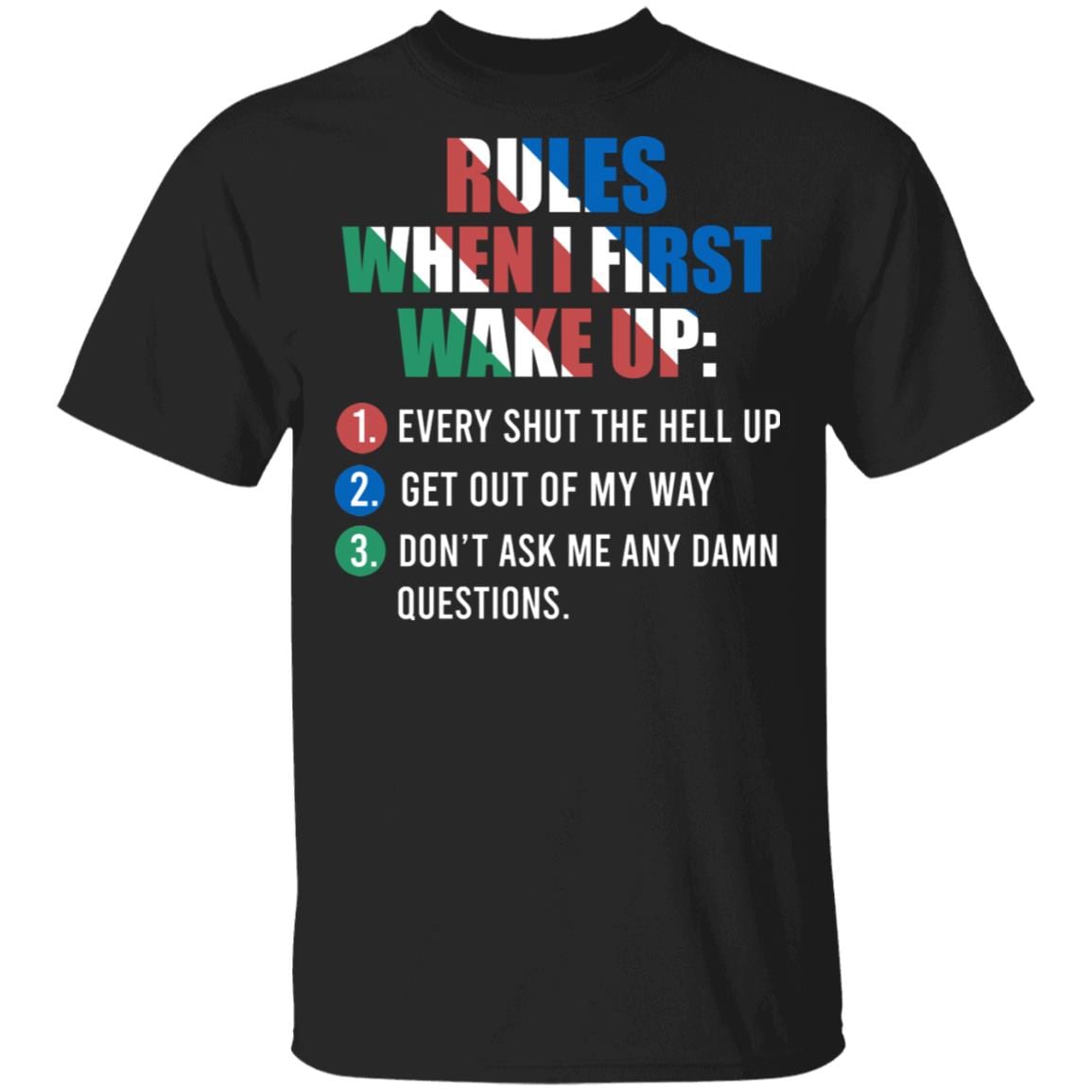Rules When I First Wake Up Every Shut The Hell Up Get Out Of My Way Don't Ask Me Any Damn Questions T-Shirt, Black, Unisex T-Shirt