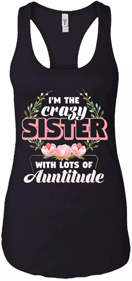 I'm The Crazy Sister with Lots of Auntitude Floral Female Tank Top - Raceback,Ladies Racerback Tank,Black