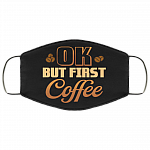 Okay but First Coffee Washable Reusable Custom - Printed Cloth Face Mask Cover, Black, Cloth Face Cover