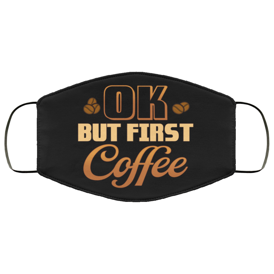 Okay but First Coffee Washable Reusable Custom - Printed Cloth Face Mask Cover, Black, Cloth Face Cover
