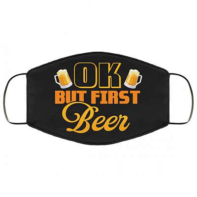 Okay but First Beer Washable Reusable Custom - Printed Cloth Face Mask Cover, Black, Cloth Face Cover