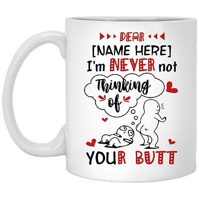 Personalized I’m Never Not Thinking Of Your Butt Funny Anniversary Gifts For Couple Ceramic Coffee Mug, White, 11 oz. White Mug