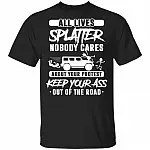 All Lives Splatter Shirt Nobody Cares About Your Protest T-Shirt - Keep Your Ass Out Of The Road Tee Shirt, Black, Unisex T-Shirt All Lives Splatter Shirt Nobody Cares About Your Protest T-Shirt - Keep Your Ass Out Of The Road Tee Shirt, Black, Unisex T-Shirt