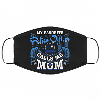 My Favorite Police Officer Calls Me Mom Washable Reusable Custom - Printed Cloth Face Mask Cover, Black, Cloth Face Cover
