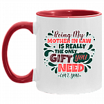 Being My Mother in Law Is the Only Gift You Need Accent Mug, White/Red, 11 oz. Accent Mug