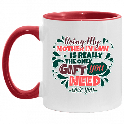 Being My Mother in Law Is the Only Gift You Need Accent Mug, White/Red, 11 oz. Accent Mug