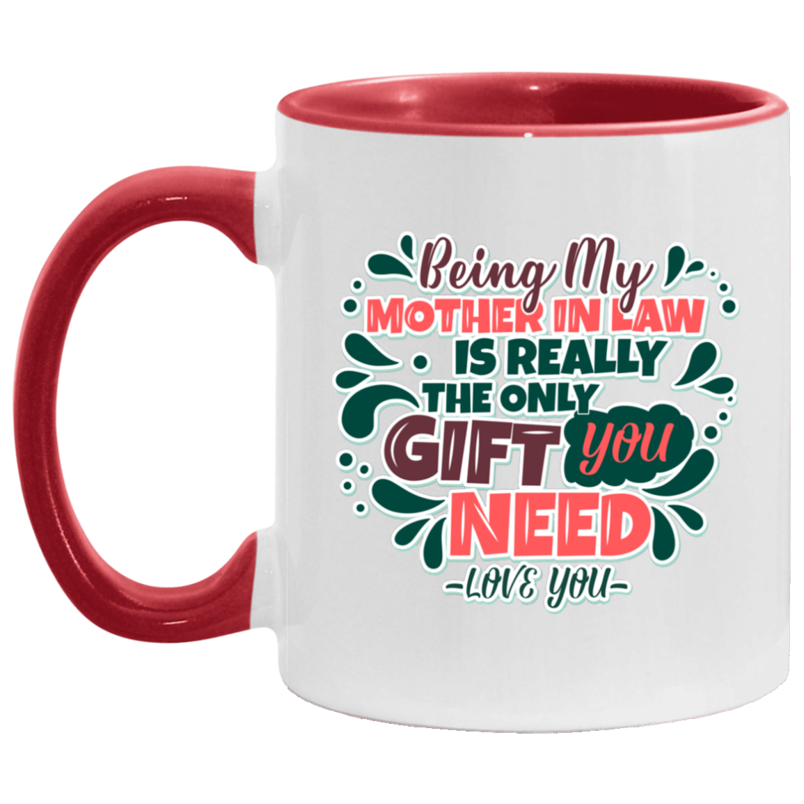 Being My Mother in Law Is the Only Gift You Need Accent Mug, White/Red, 11 oz. Accent Mug