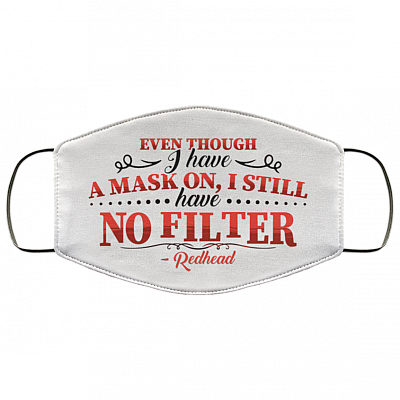 Even Though I Have a Mask on I Still Have No Filter Redhead Washable Reusable Custom - Printed Cloth Face Mask Cover, White, Cloth Face Cover