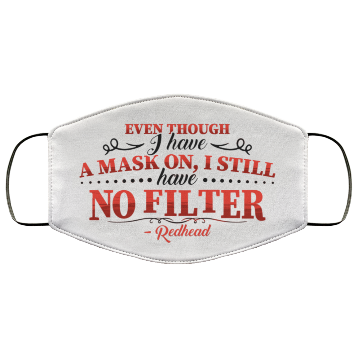 Even Though I Have a Mask on I Still Have No Filter Redhead Washable Reusable Custom - Printed Cloth Face Mask Cover, White, Cloth Face Cover