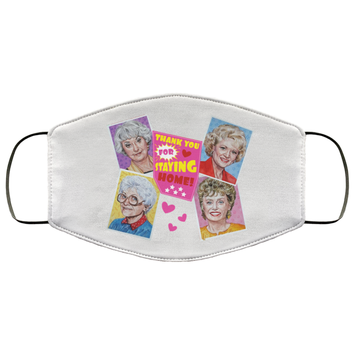 Thank You For Staying Home Golden Girls Washable Reusable Custom – Printed Cloth Face Mask Cover, White, Cloth Face Mask
