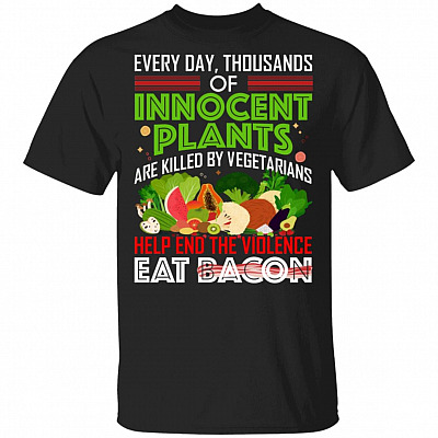 Innocent Plants Are Killed By Vegetarians Eat Bacon Shirt - Funny Humor Sarcastic T Shirt - Meat Eater Shirt, Black, Unisex T-Shirt