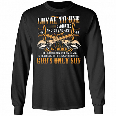 Loyal to One Jesus Is the Way the Life the Truth God's Only Son Hoodie - Sweatshirt, Black, Long Sleeve