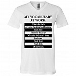 My Vocabulary At Work What The Fuck Are You Fucking Kidding Me T-Shirt - V-Neck Shirt, White, V-Neck T-Shirt