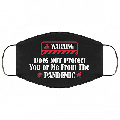 Warning Does Not Protect You Or Me From The Pandemic Washable Reusable Custom - Printed Cloth Face Mask Cover, Black, Cloth Face Cover