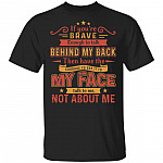 If You're Brave Enough to Talk Behind My Back T-Shirt, Black, Unisex T-Shirt