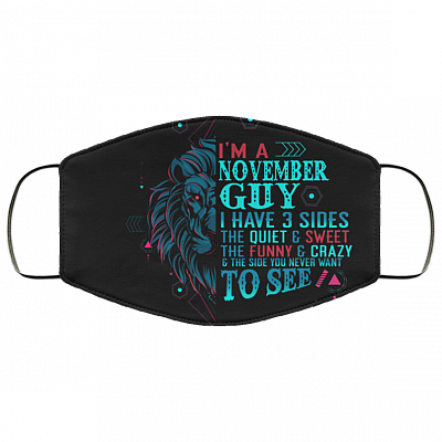 I'm a November Guy I Have 3 Sides You Never Want to See Washable Reusable Custom - Printed Cloth Face Mask Cover, Black, Cloth Face Cover