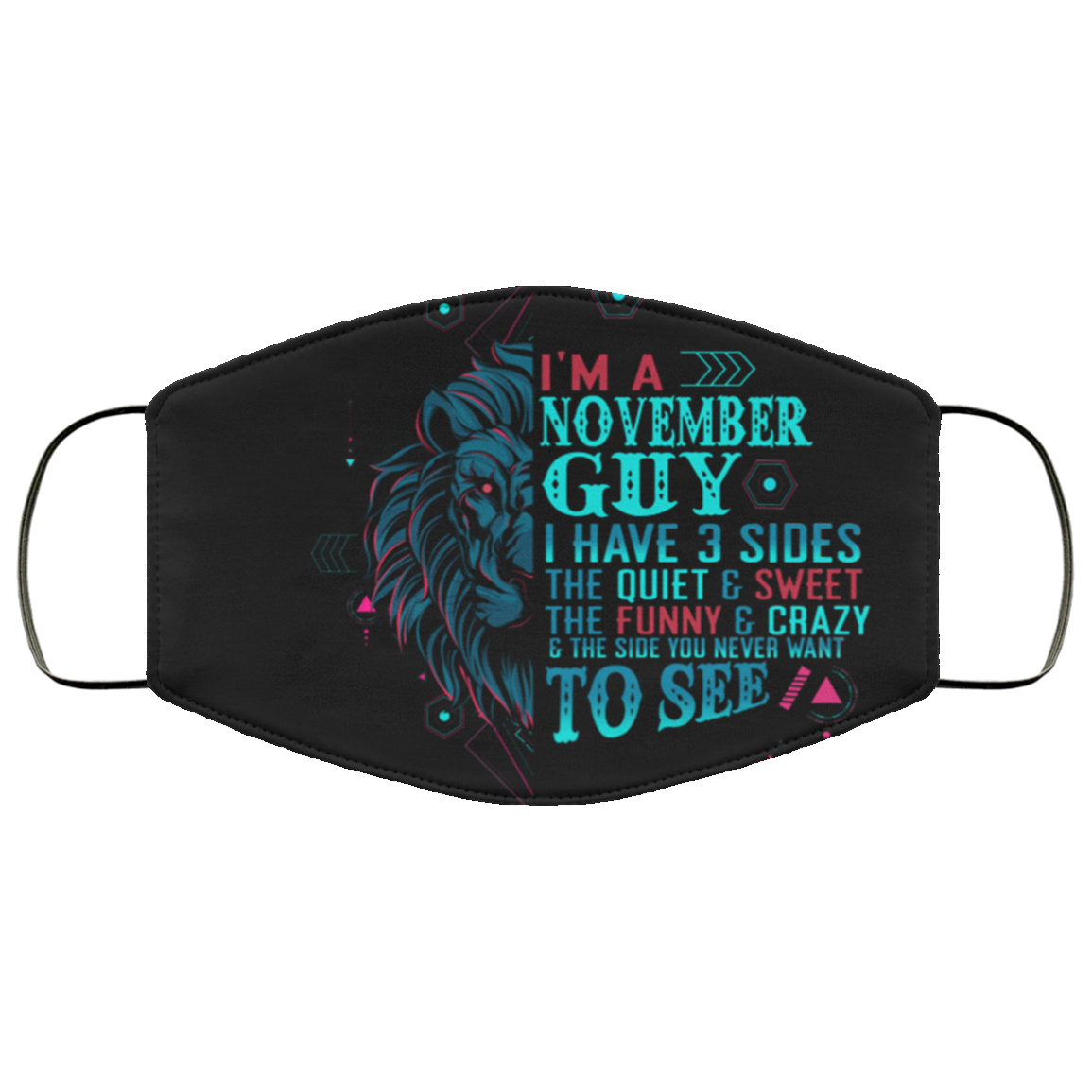 I'm a November Guy I Have 3 Sides You Never Want to See Washable Reusable Custom - Printed Cloth Face Mask Cover, Black, Cloth Face Cover I'm a November Guy I Have 3 Sides You Never Want to See Washable Reusable Custom - Printed Cloth Face Mask Cover, Black, Cloth Face Cover