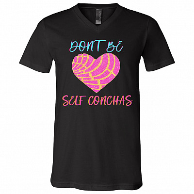 Don't Be Self Conchas Mexican Latina Girl Feminist Gift T-Shirt - V Neck, Black, V-Neck T-Shirt