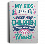 My Kids Aren't Just My Children They Are My Heart - Mom Dad Wrapped Framed Canvas Prints - Unframed Poster, White, 0.75'' Framed Canvas