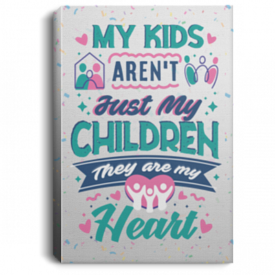 My Kids Aren't Just My Children They Are My Heart - Mom Dad Wrapped Framed Canvas Prints - Unframed Poster, White, 0.75'' Framed Canvas