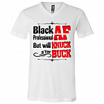 Black Af Professional Af but Will Knuck If You Buck T-Shirt - V-Neck, White, V-Neck T-Shirt