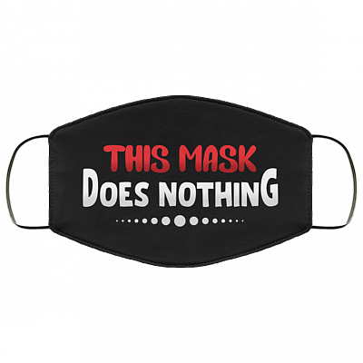 This Mask Does Nothing Washable Reusable Custom Printed Cloth Face Mask Cover, Black, Cloth Face Cover
