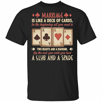 Marriage Is Like a Deck of Cards Hearts And A Diamond A Club And A Spade T-Shirt - Funny Marriage Quote Shirt, Black, Unisex T-Shirt