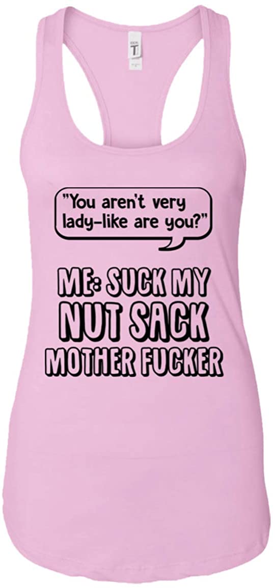 You aren't Very Lady-Like are You Suck My Nut Sack Mother FUC-ker Sarcasm, Ladies Racerback Tank, Lilac You aren't Very Lady-Like are You Suck My Nut Sack Mother FUC-ker Sarcasm, Ladies Racerback Tank, Lilac