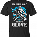 100 MPH Shot 101 MPH Glove T-Shirt - Funny Goalie Shirt, Unisex T-Shirt, Black