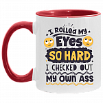 I Rolled My Eyes So Hard I Checked Out My Own Ass Accent Mug, White/Red, 11 oz. Accent Mug