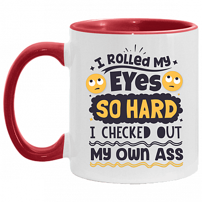 I Rolled My Eyes So Hard I Checked Out My Own Ass Accent Mug, White/Red, 11 oz. Accent Mug